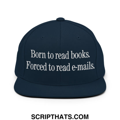Born to Read Books Forced to Read E-Mails Embroidered Flat Bill Brim Snapback Hat Dark Navy