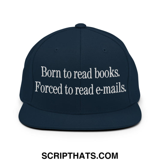Born to Read Books Forced to Read E-Mails Embroidered Flat Bill Brim Snapback Hat Dark Navy