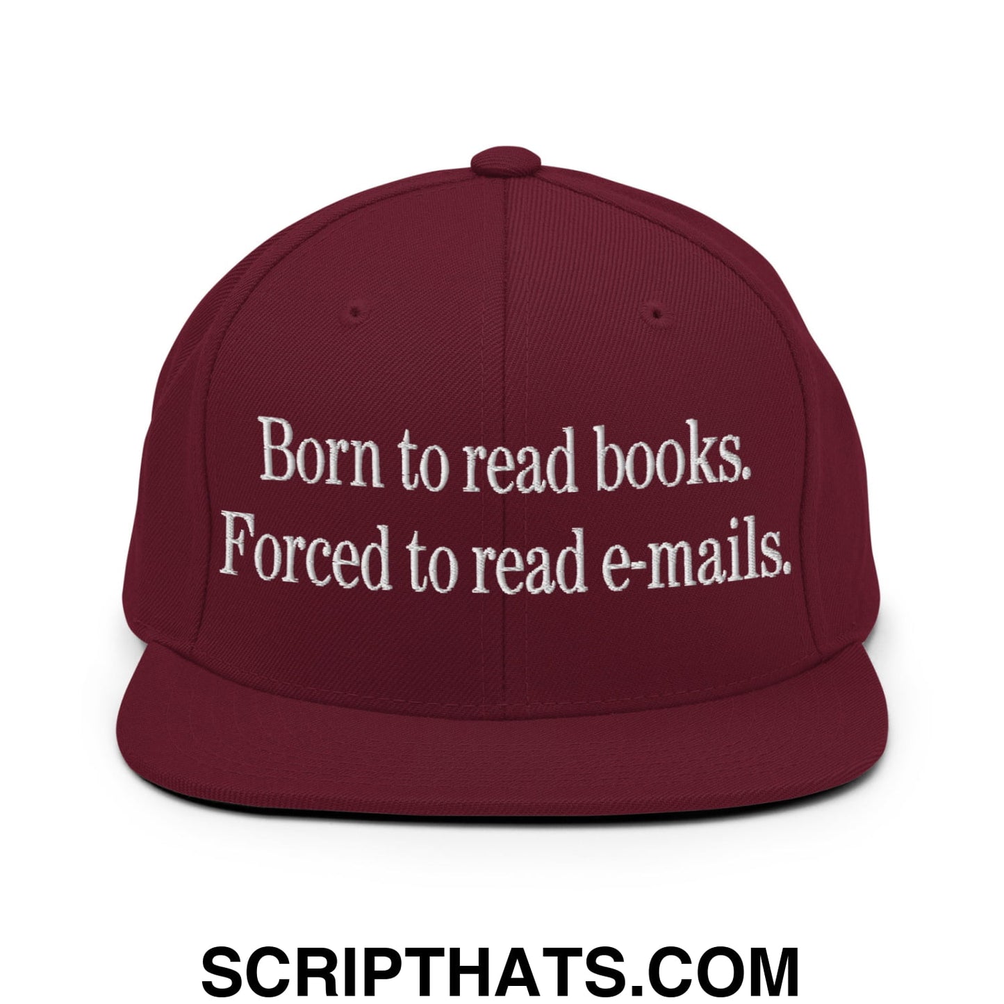 Born to Read Books Forced to Read E-Mails Embroidered Flat Bill Brim Snapback Hat Maroon