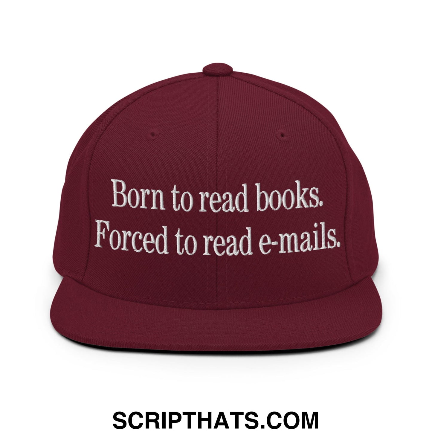 Born to Read Books Forced to Read E-Mails Embroidered Flat Bill Brim Snapback Hat Maroon