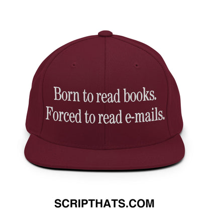 Born to Read Books Forced to Read E-Mails Embroidered Flat Bill Brim Snapback Hat Maroon
