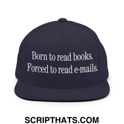 Born to Read Books Forced to Read E-Mails Embroidered Flat Bill Brim Snapback Hat Navy
