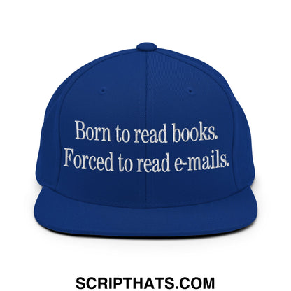 Born to Read Books Forced to Read E-Mails Embroidered Flat Bill Brim Snapback Hat Royal Blue