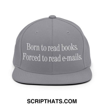 Born to Read Books Forced to Read E-Mails Embroidered Flat Bill Brim Snapback Hat Silver