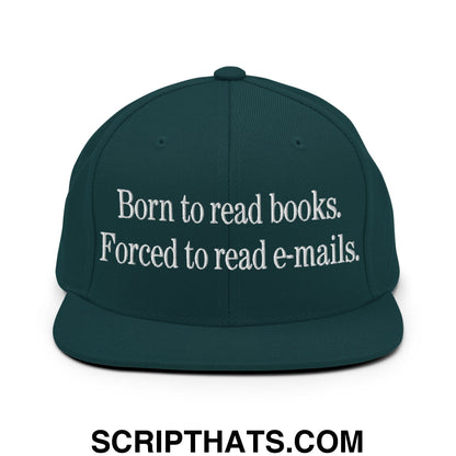 Born to Read Books Forced to Read E-Mails Embroidered Flat Bill Brim Snapback Hat Spruce