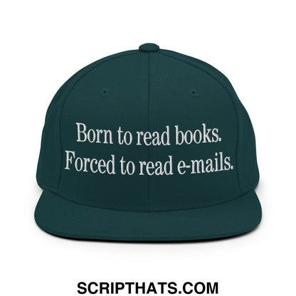 Born to Read Books Forced to Read E-Mails Embroidered Flat Bill Brim Snapback Hat Spruce