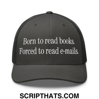Born to Read Books Forced to Read E-Mails Embroidered Mesh Trucker Hat Charcoal