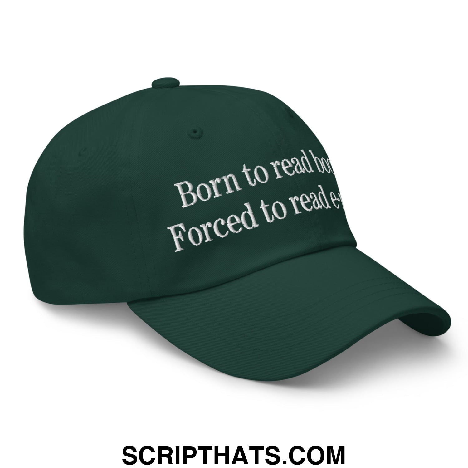 Born to Read Books Forced to Read E-Mails Embroidered Unstructured Dad Hat Spruce