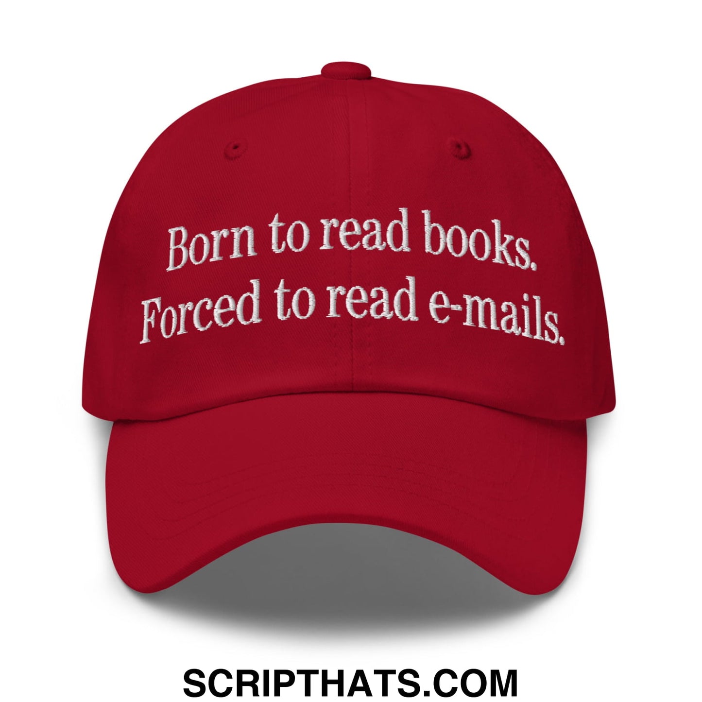 Born to Read Books Forced to Read E-Mails Embroidered Unstructured Dad Hat Cranberry