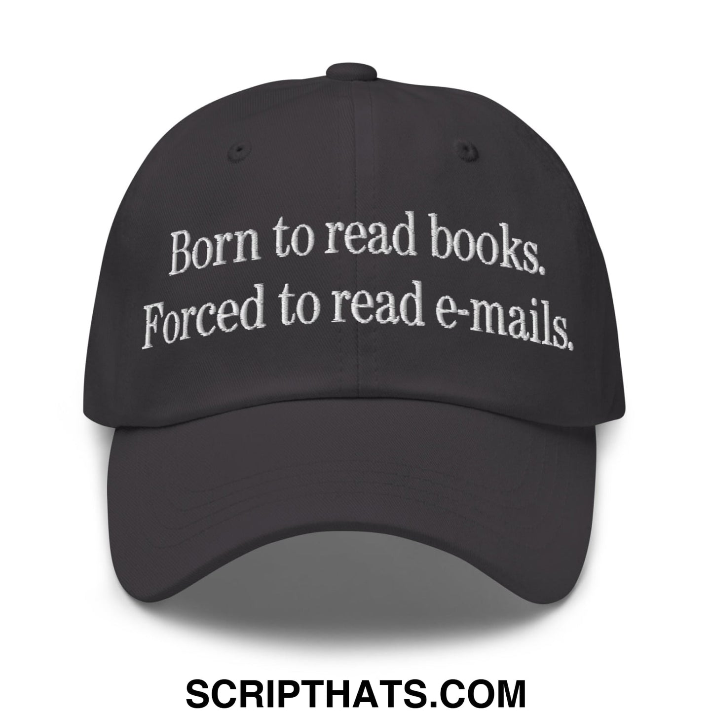 Born to Read Books Forced to Read E-Mails Embroidered Unstructured Dad Hat Dark Grey