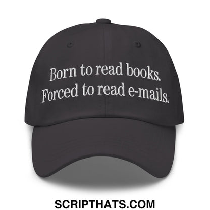 Born to Read Books Forced to Read E-Mails Embroidered Unstructured Dad Hat Dark Grey