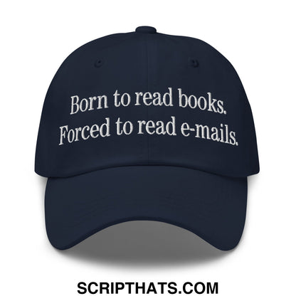 Born to Read Books Forced to Read E-Mails Embroidered Unstructured Dad Hat Navy