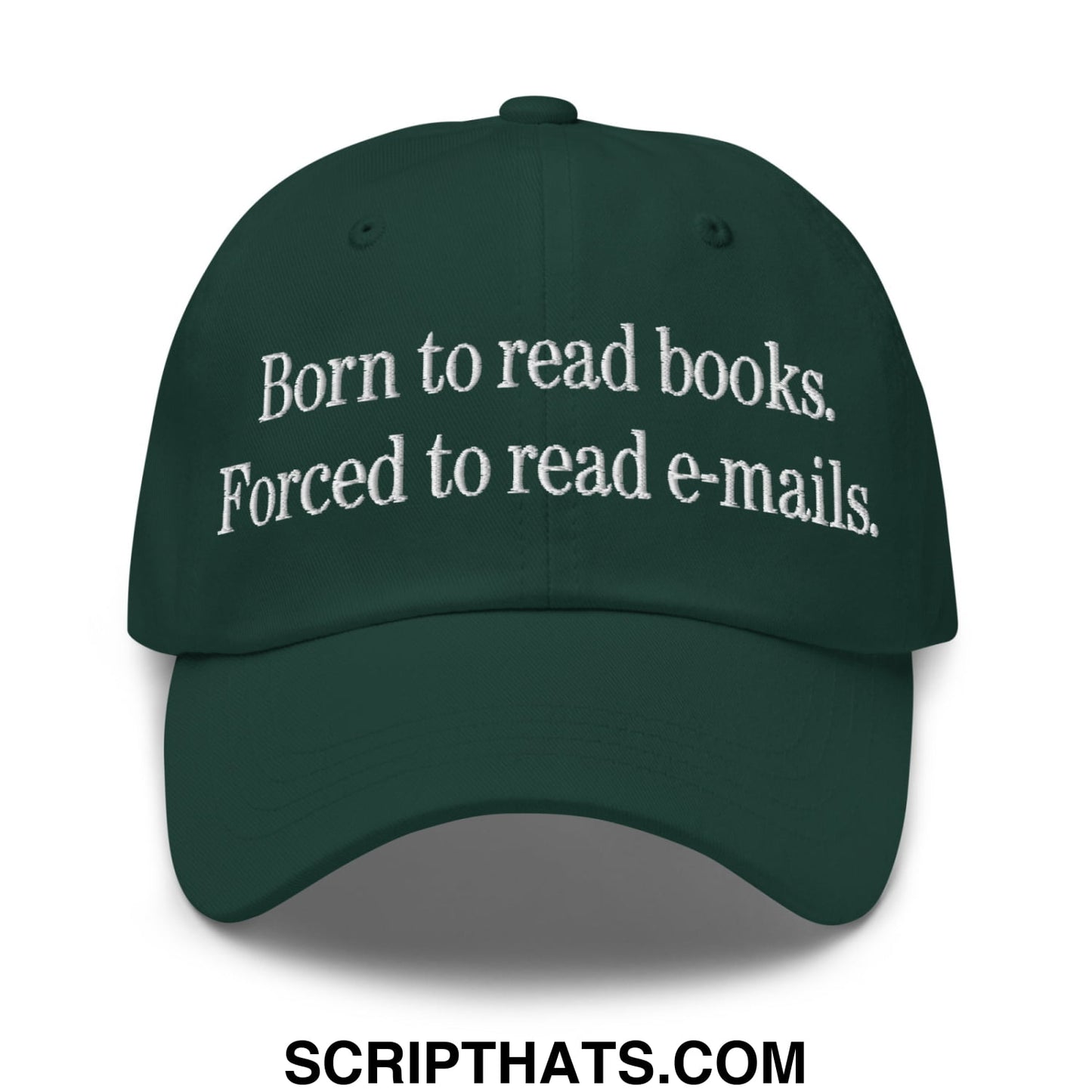 Born to Read Books Forced to Read E-Mails Embroidered Unstructured Dad Hat Spruce
