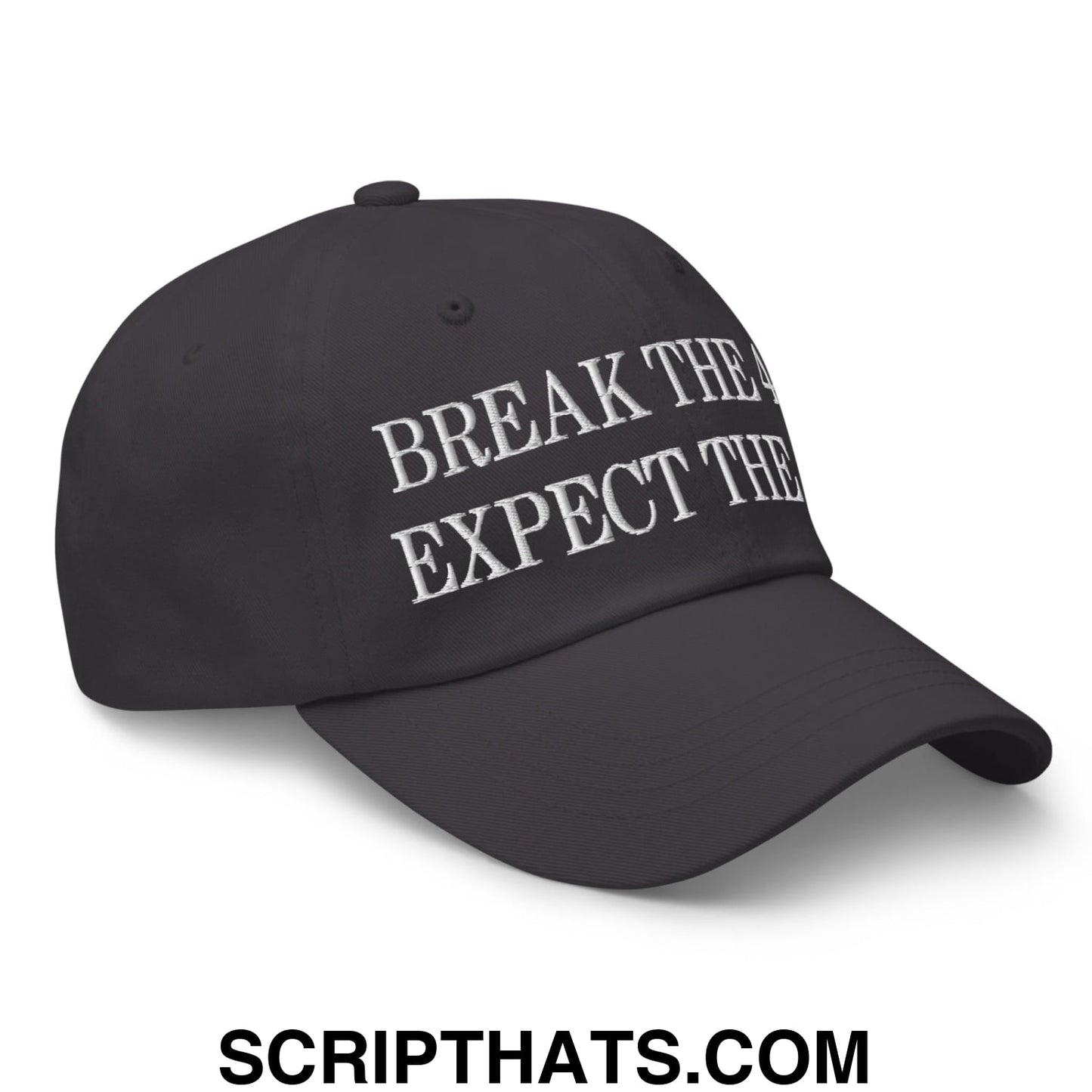 Break The 4th Expect The 2nd Embroidered Unstructured Dad Hat Dark Grey