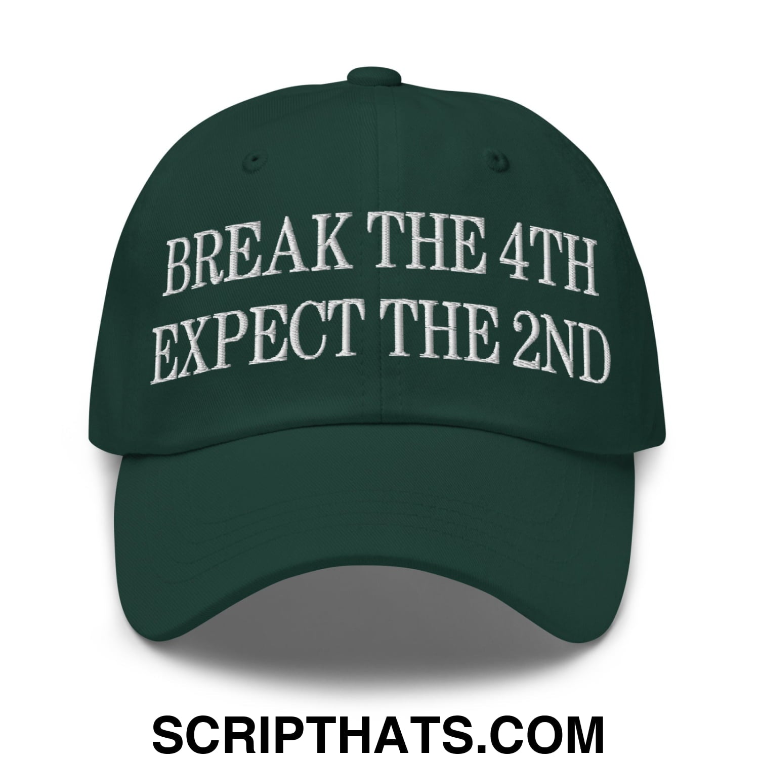 Break The 4th Expect The 2nd Embroidered Unstructured Dad Hat Spruce