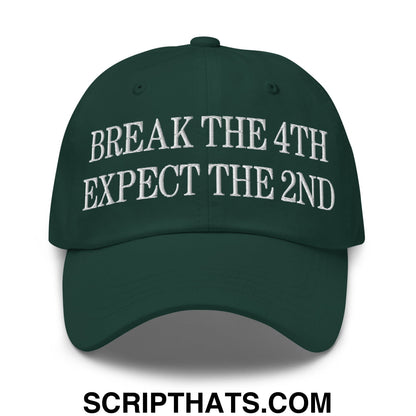 Break The 4th Expect The 2nd Embroidered Unstructured Dad Hat Spruce