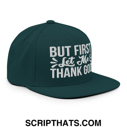 But First Let Me Thank God Embroidered Flat Bill Brim Snapback Hat Spruce