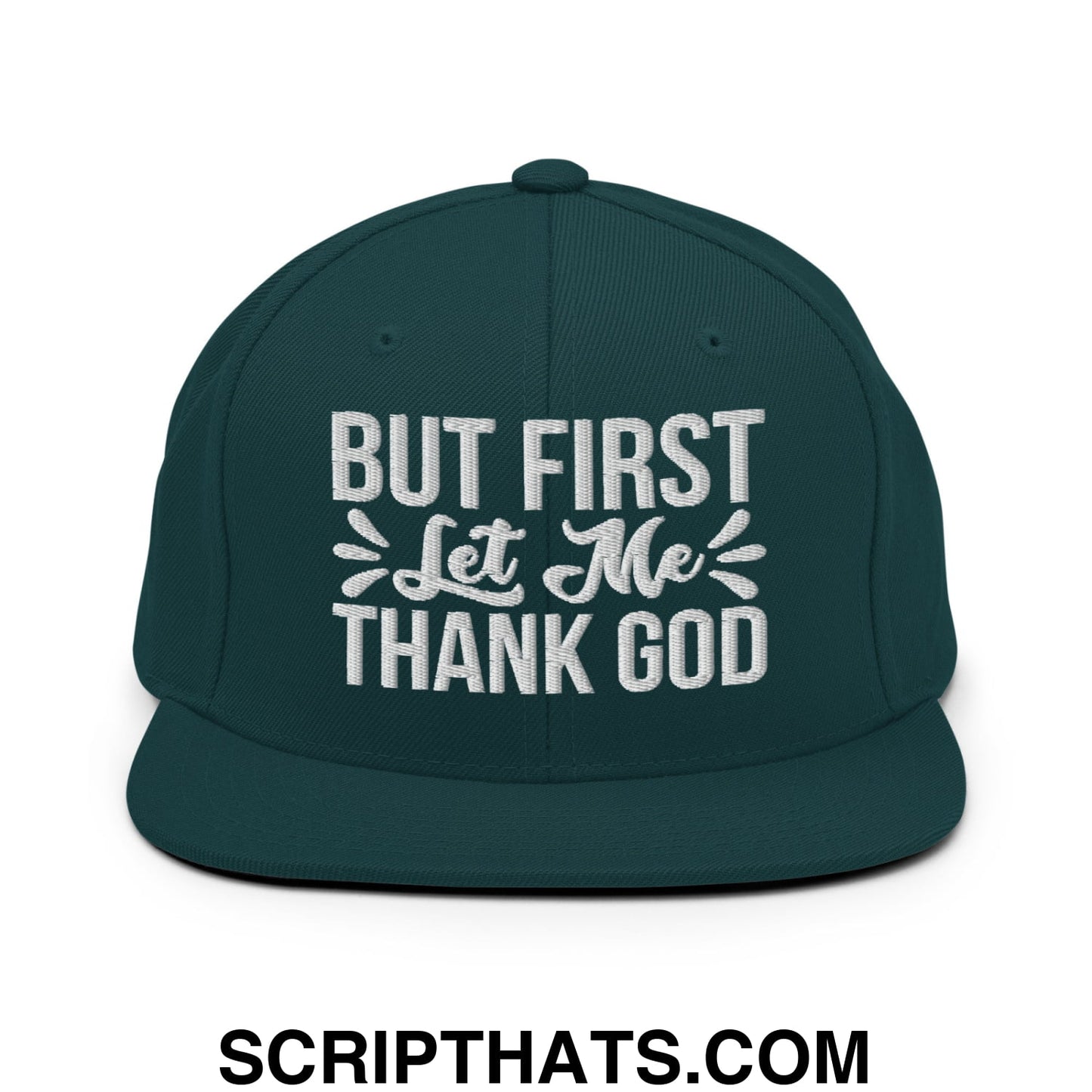 But First Let Me Thank God Embroidered Flat Bill Brim Snapback Hat Spruce