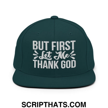 But First Let Me Thank God Embroidered Flat Bill Brim Snapback Hat Spruce