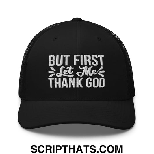 But First Let Me Thank God Embroidered Mesh Trucker Hat Black