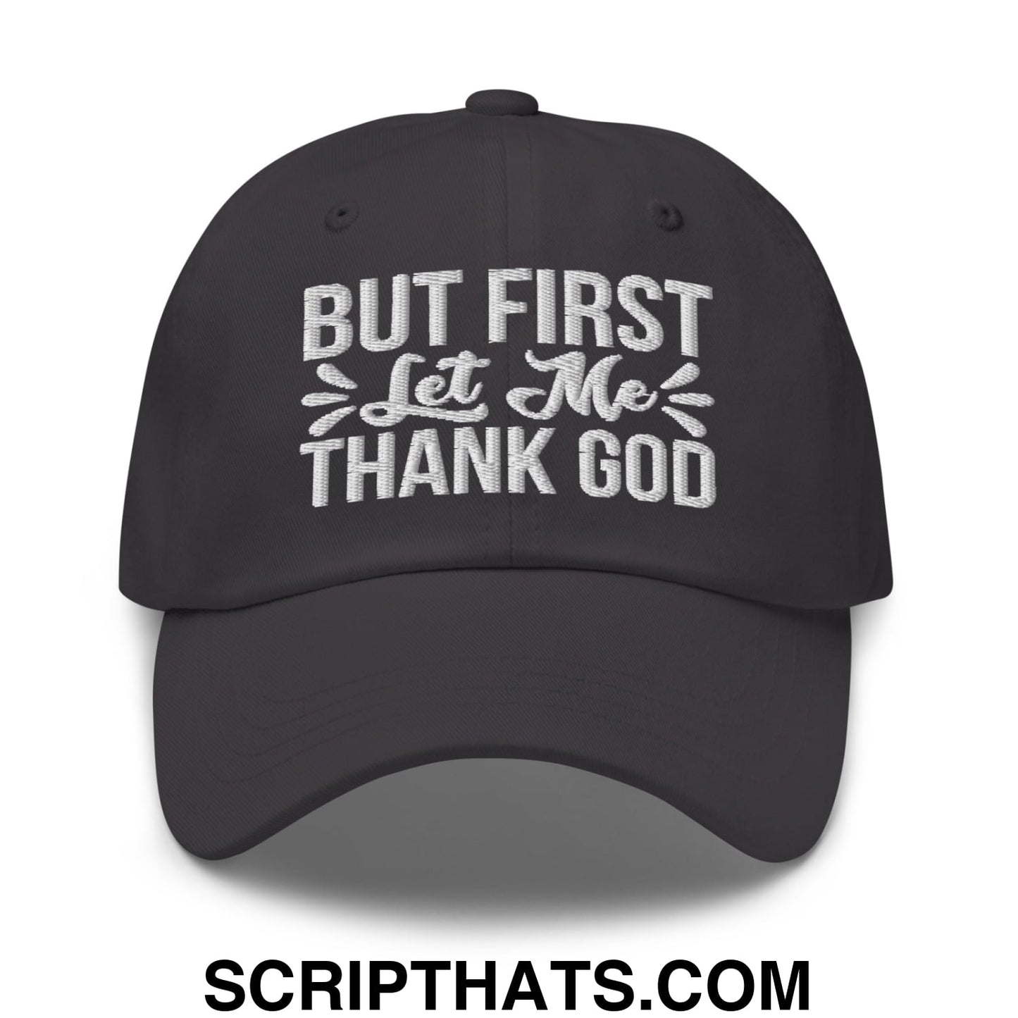 But First Let Me Thank God Embroidered Unstructured Dad Hat Dark Grey