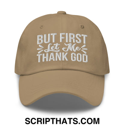 But First Let Me Thank God Embroidered Unstructured Dad Hat Khaki
