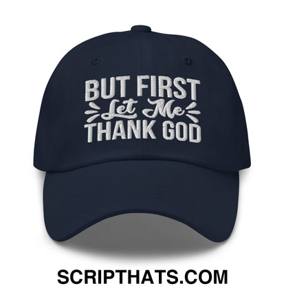 But First Let Me Thank God Embroidered Unstructured Dad Hat Navy
