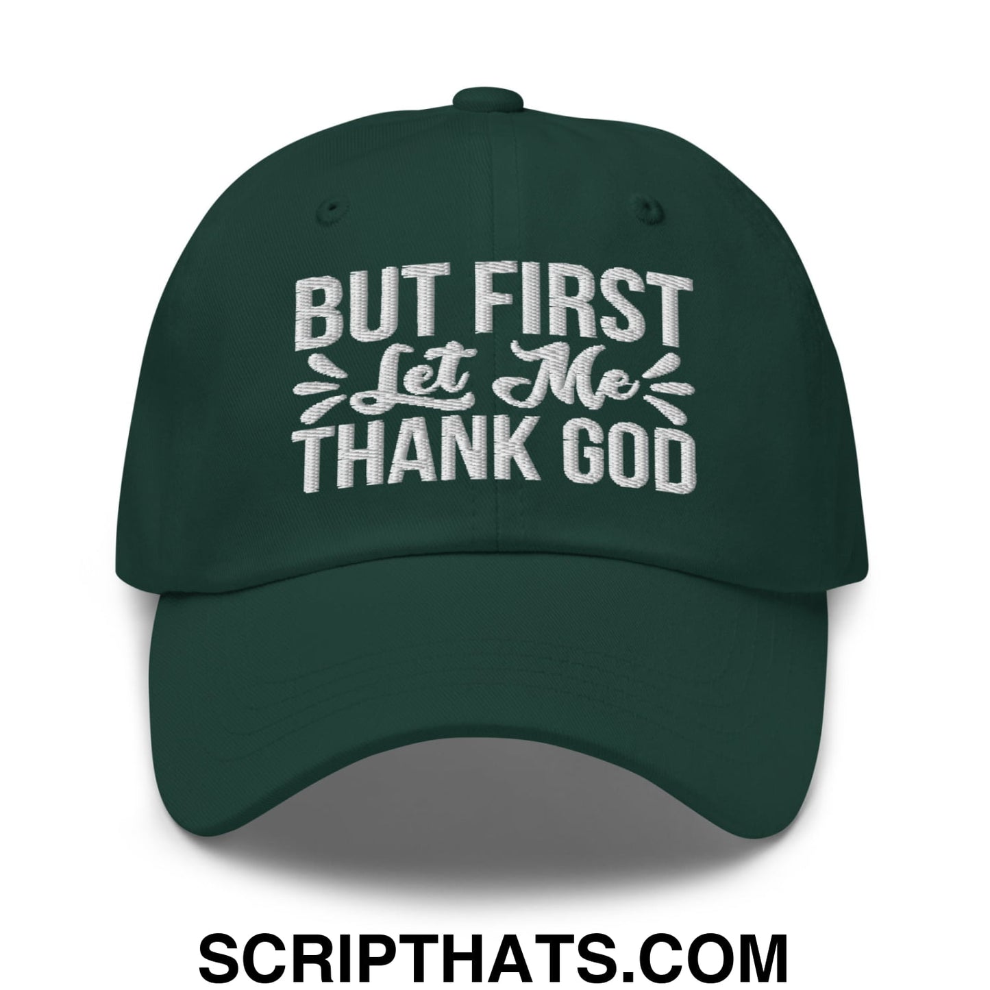 But First Let Me Thank God Embroidered Unstructured Dad Hat Spruce