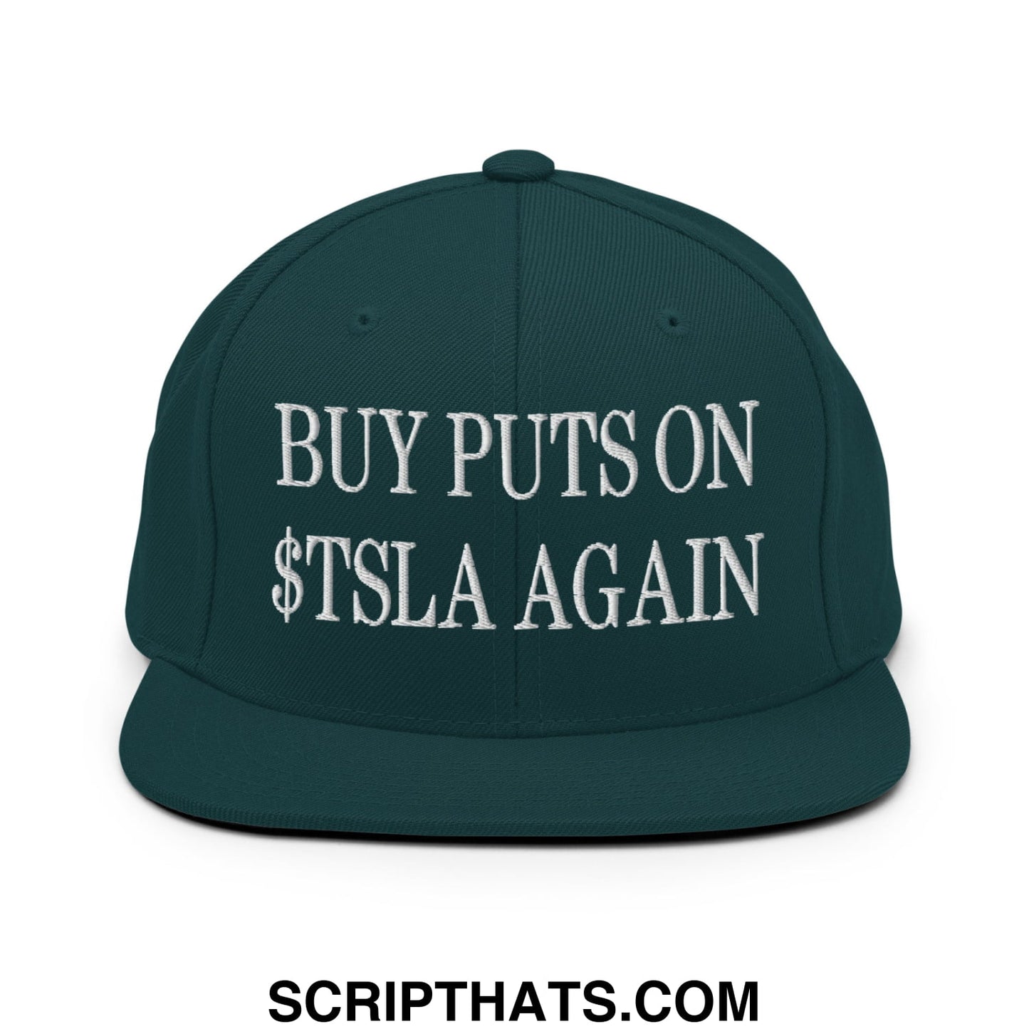 Buy Puts On $TSLA Again Embroidered Flat Bill Brim Snapback Hat Spruce