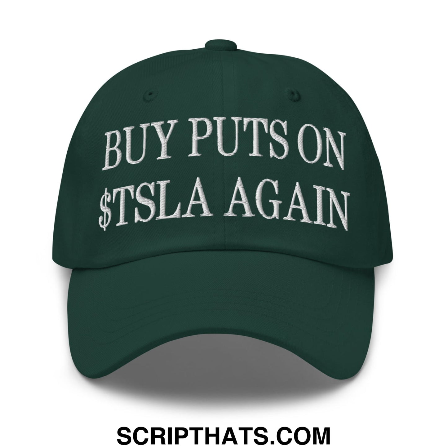 Buy Puts On $TSLA Again Embroidered Unstructured Dad Hat Spruce