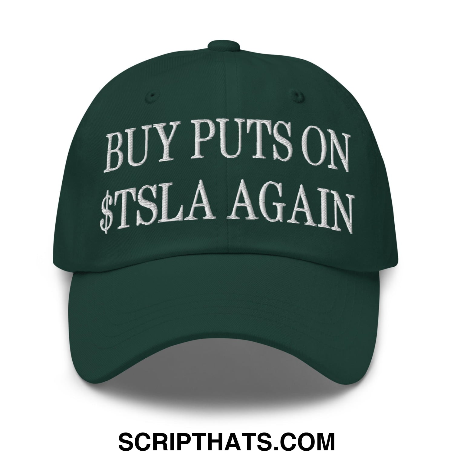 Buy Puts On $TSLA Again Embroidered Unstructured Dad Hat Spruce