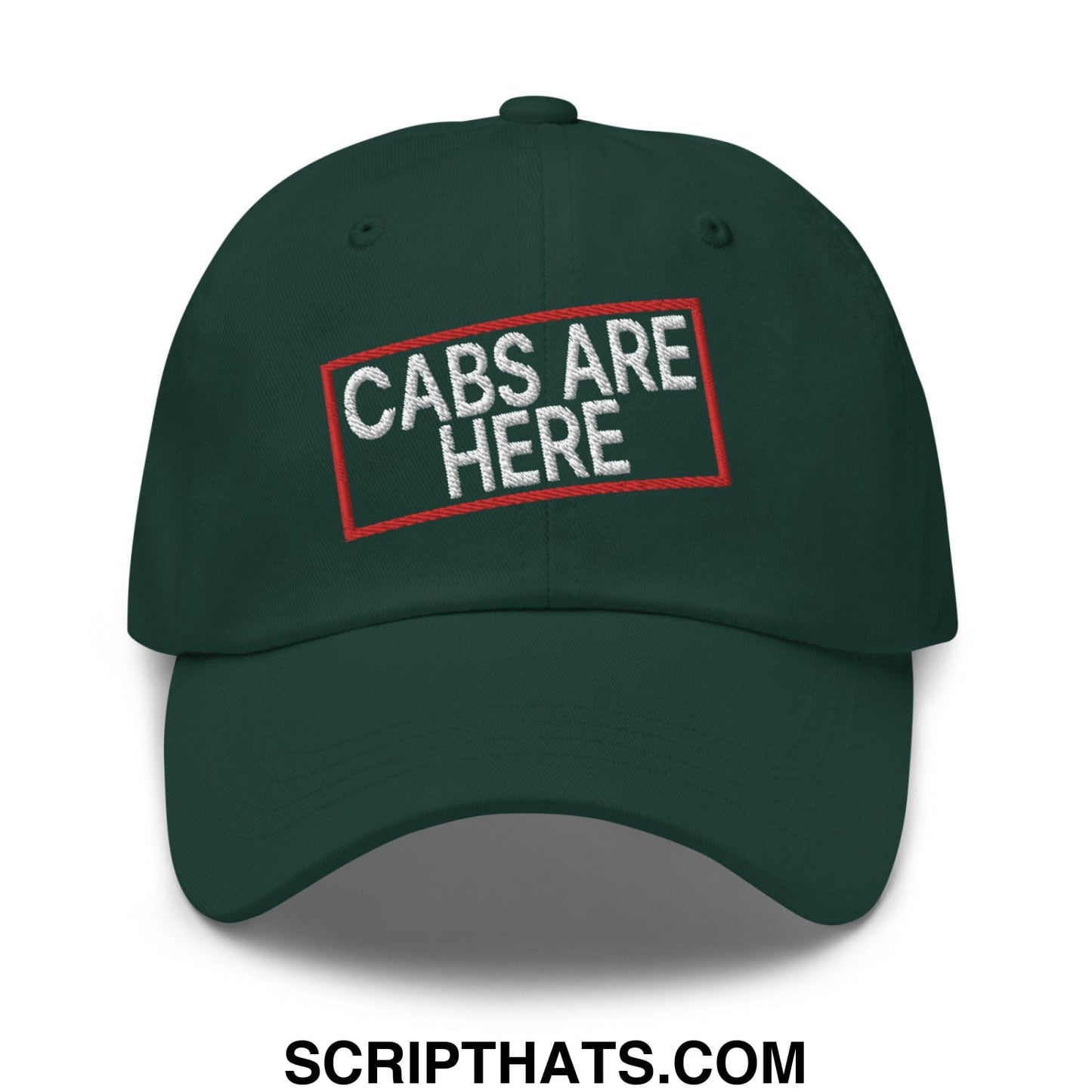 Cabs Are Here Dad Hat Spruce
