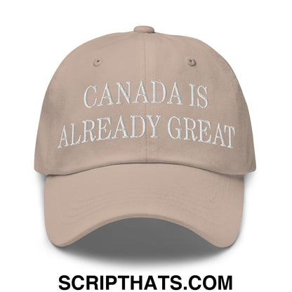Canada is Already Great Embroidered Unstructured Cotton Dad Hat Stone