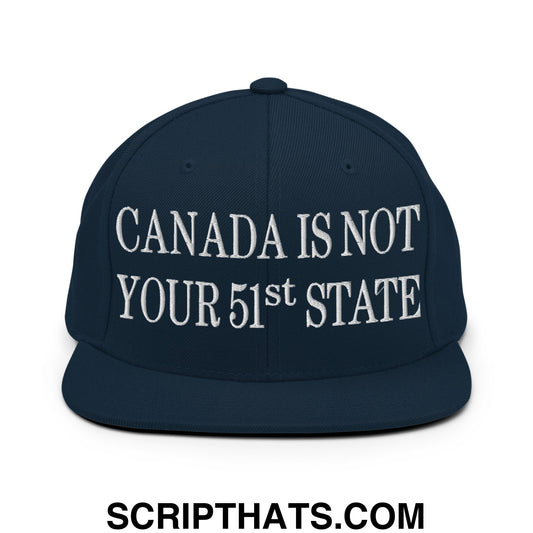 Canada Is Not Your 51st State Embroidered Flat Brim Bill Snapback Hat Dark Navy