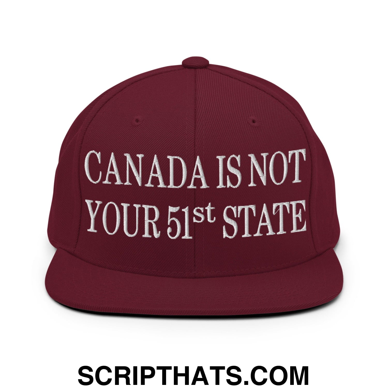 Canada Is Not Your 51st State Embroidered Flat Brim Bill Snapback Hat Maroon