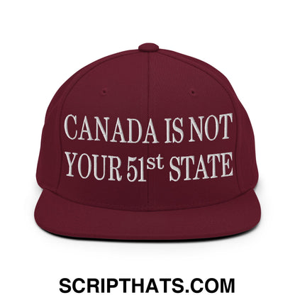 Canada Is Not Your 51st State Embroidered Flat Brim Bill Snapback Hat Maroon