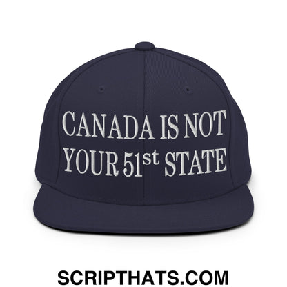 Canada Is Not Your 51st State Embroidered Flat Brim Bill Snapback Hat Navy