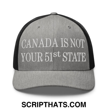 Canada Is Not Your 51st State Embroidered Mesh Trucker Hat Heather Black