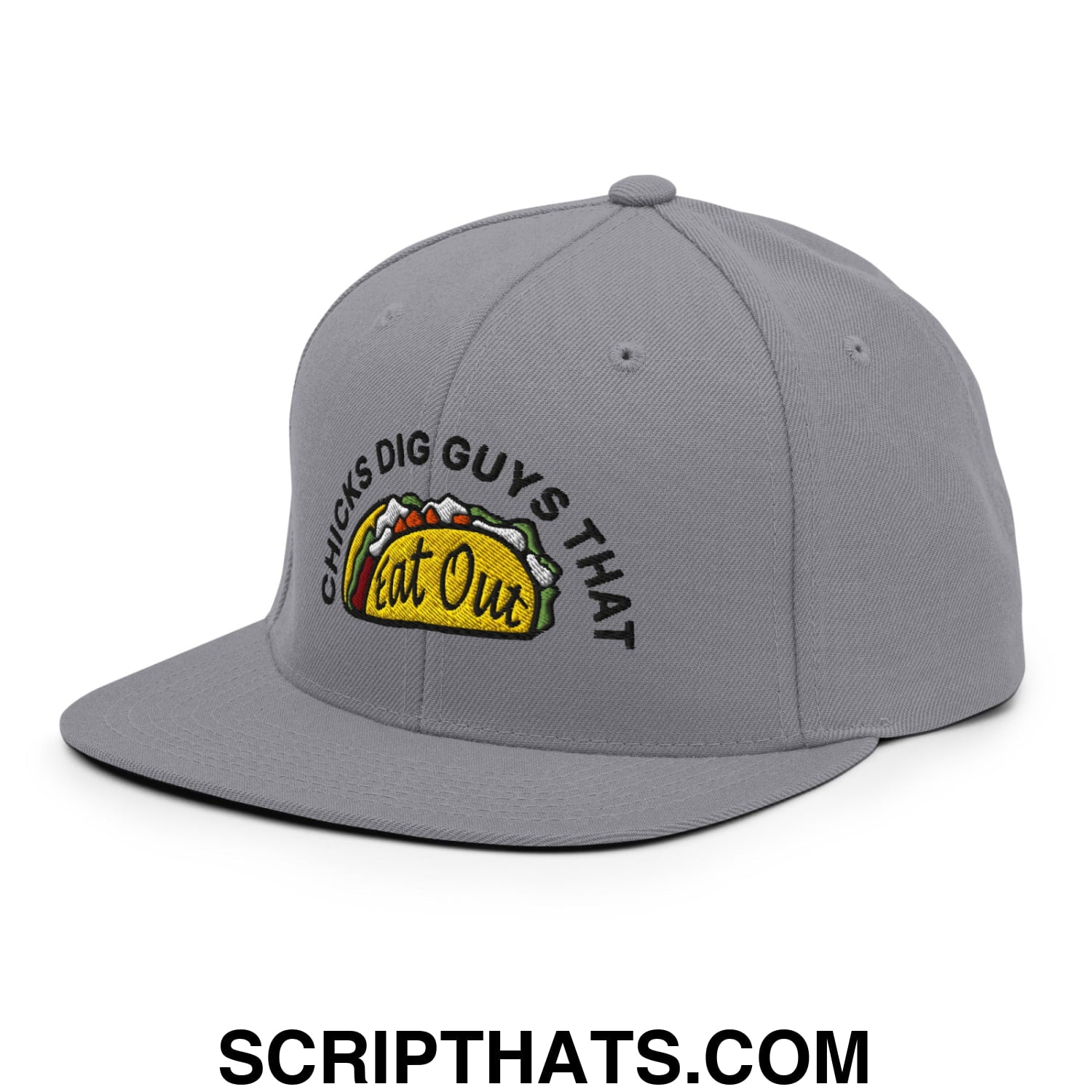 Chicks Dig Guys That Eat Out Embroidered Flat Bill Brim Snapback Hat Silver