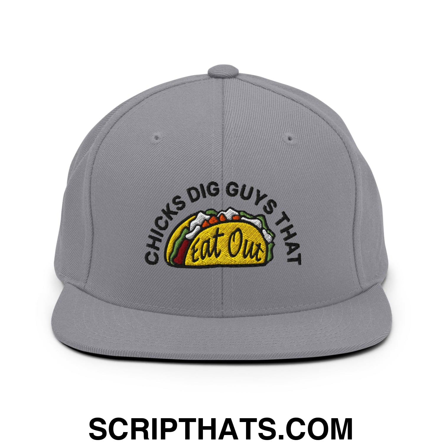 Chicks Dig Guys That Eat Out Embroidered Flat Bill Brim Snapback Hat Silver