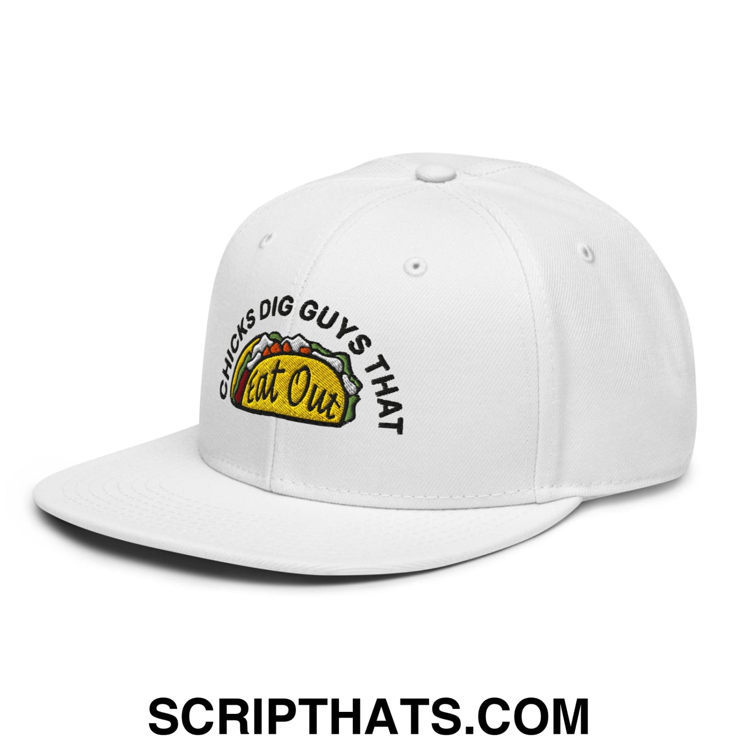 Chicks Dig Guys That Eat Out Embroidered Flat Brim Bill Snapback Hat White