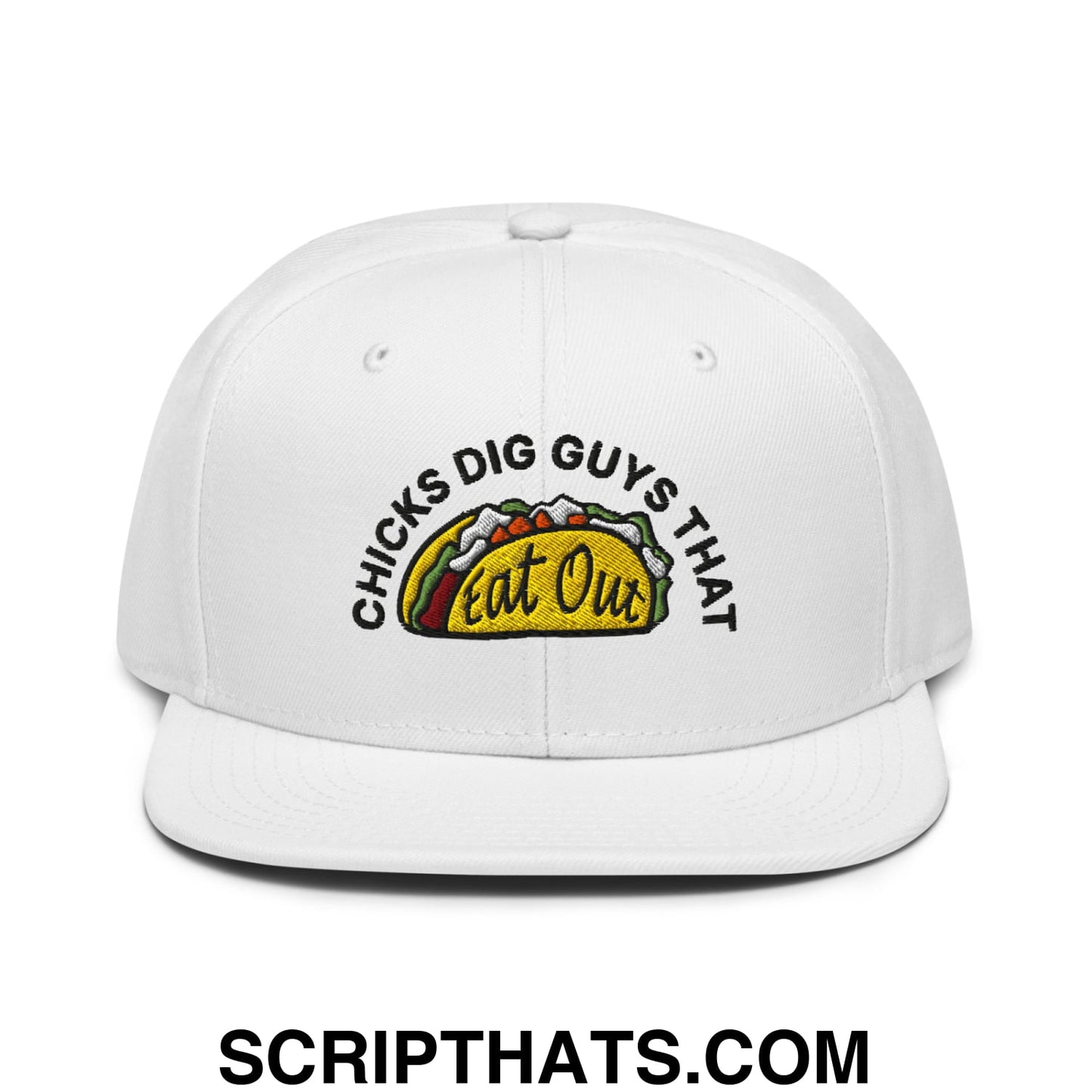 Chicks Dig Guys That Eat Out Embroidered Flat Brim Bill Snapback Hat White