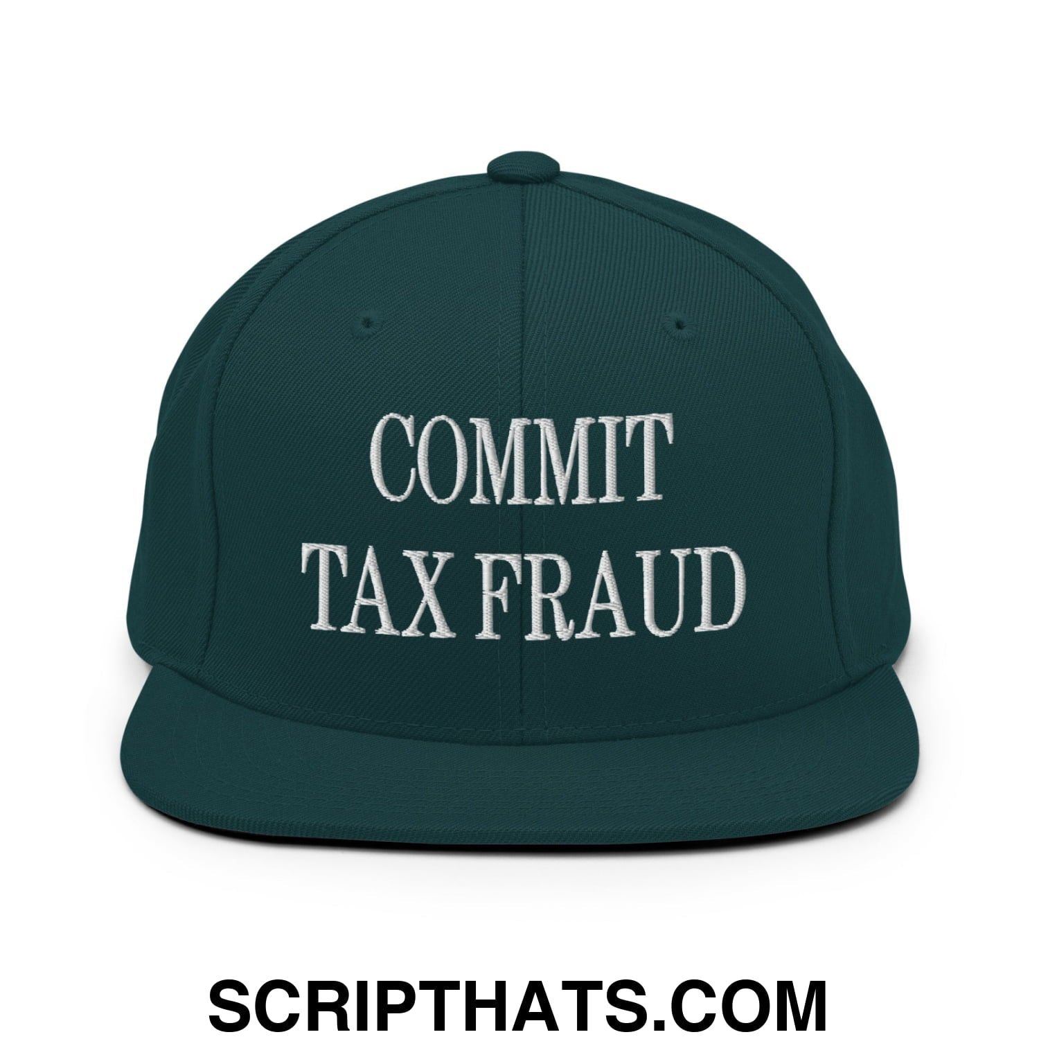 Commit Tax Fraud Embroidered Flat Bill Brim Snapback Hat Spruce