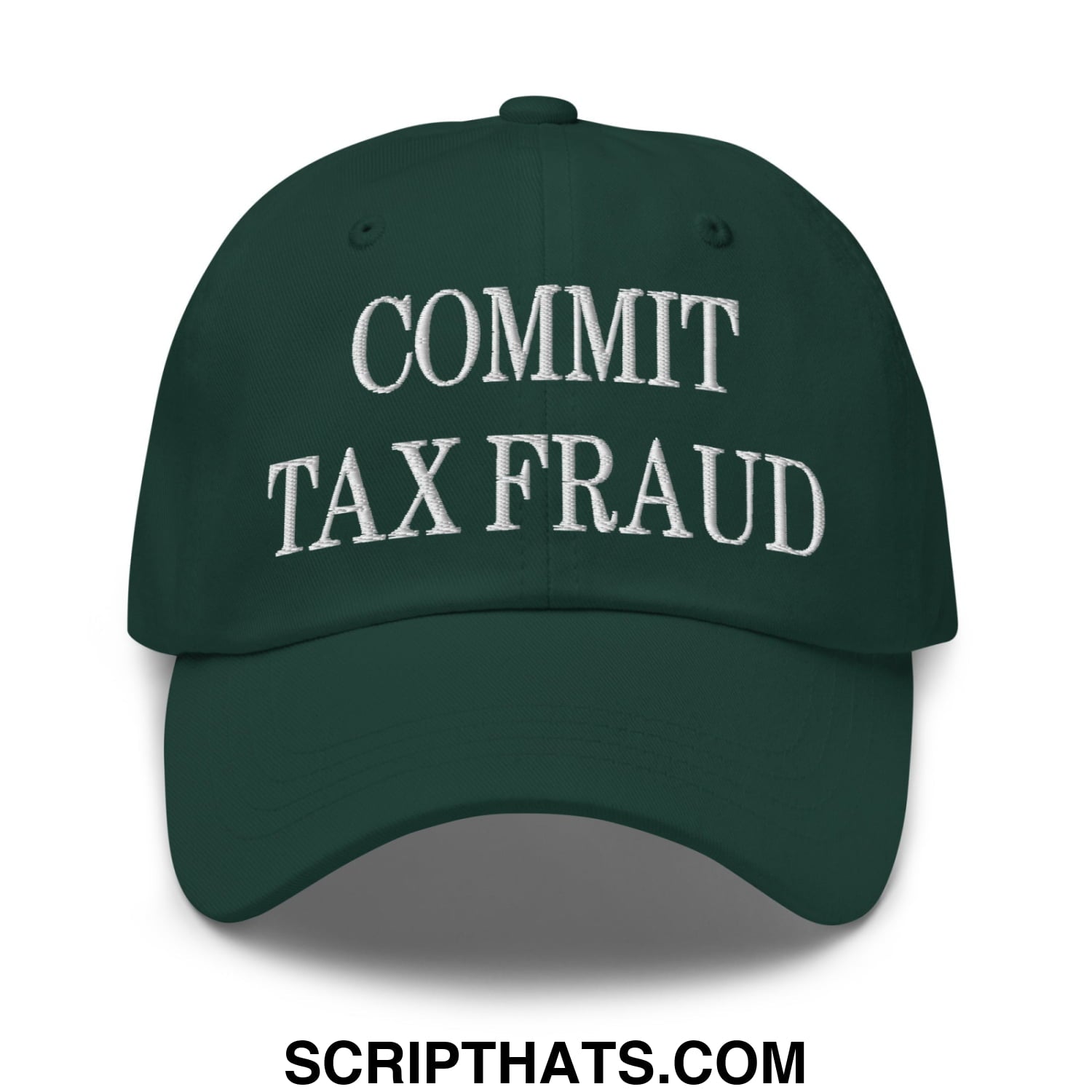 Commit Tax Fraud Embroidered Unstructured Dad Hat Spruce