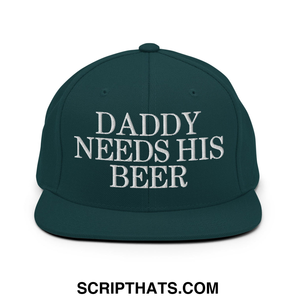Dark green snapback hat with white embroidered daddy needs his beer text and flat bill brim design