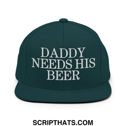 Dark green snapback hat with white embroidered daddy needs his beer text and flat bill brim design