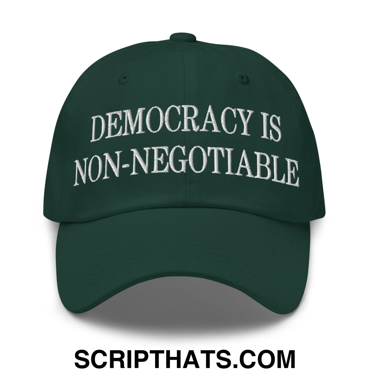 Democracy is Non-Negotiable Embroidered Unstructured Dad Hat Spruce