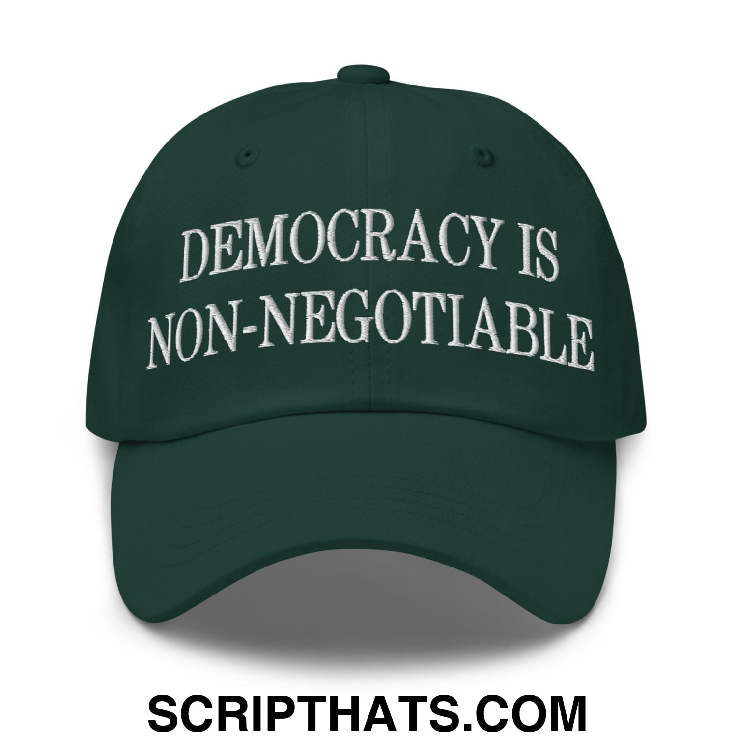Democracy is Non-Negotiable Embroidered Unstructured Dad Hat Spruce