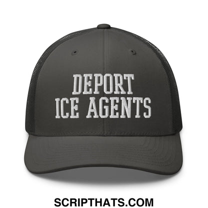 Dark gray mesh trucker hat with white embroidered text reading deport ice agents across the front