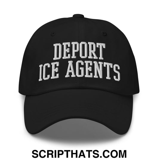 Deport ICE Agents Embroidered Unstructured Dad Hat Black